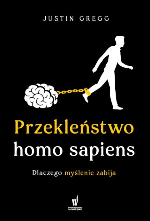 Przekleństwo homo sapiens. Dlaczego myślenie zabija Przekleństwo homo sapiens. Dlaczego myślenie zabija