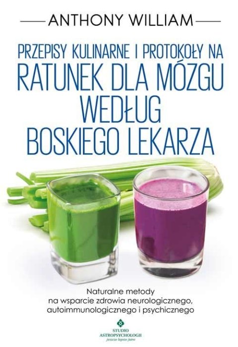 Przepisy kulinarne i protokoły na Ratunek dla mózgu według Boskiego Lekarza Przepisy kulinarne i protokoły na Ratunek dla mózgu według Boskiego Lekarza