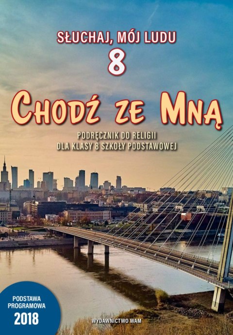 Religia Chodź ze Mną Podręcznik dla klasy 8 szkoły podstawowej. Słuchaj, mój ludu Religia Chodź ze Mną Podręcznik dla klasy 8 szkoły podstawowej. Słuchaj, mój ludu