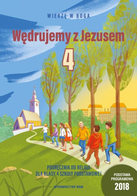 Religia Wędrujemy z Jezusem Podręcznik dla klasy 4 szkoły podstawowej Wierzę w Boga Religia Wędrujemy z Jezusem Podręcznik dla klasy 4 szkoły podstawowej Wierzę w Boga