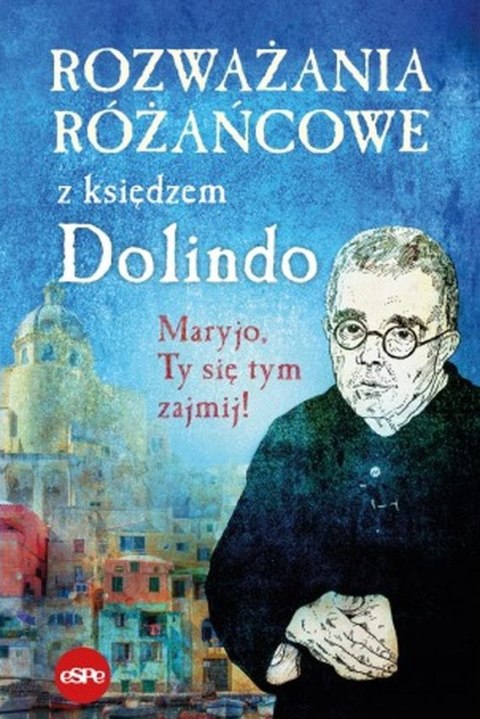 Rozważania różańcowe z księdzem Dolindo wyd. 2 Rozważania różańcowe z księdzem Dolindo wyd. 2