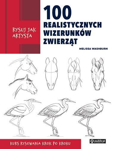 Rysuj jak artysta. 100 realistycznych wizerunków zwierząt Rysuj jak artysta. 100 realistycznych wizerunków zwierząt