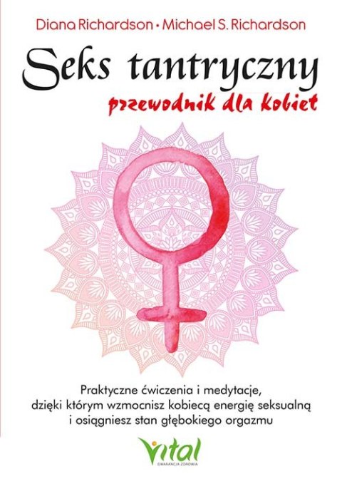 Seks tantryczny - przewodnik dla kobiet. Praktyczne ćwiczenia i medytacje, dzięki którym wzmocnisz kobiecą energię seksualną i o Seks tantryczny - przewodnik dla kobiet. Praktyczne ćwiczenia i medytacje, dzięki którym wzmocnisz kobiecą energię seksualną i o