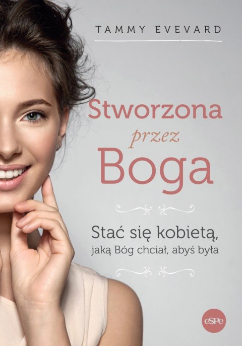 Stworzona przez Boga. Stać się kobietą, jaką Bóg chciał, abyś była wyd. 2023 Stworzona przez Boga. Stać się kobietą, jaką Bóg chciał, abyś była wyd. 2023