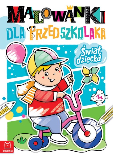 Świat dziecka. Malowanki dla przedszkolaka Świat dziecka. Malowanki dla przedszkolaka