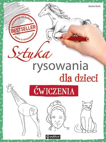 Sztuka rysowania dla dzieci. Ćwiczenia Sztuka rysowania dla dzieci. Ćwiczenia