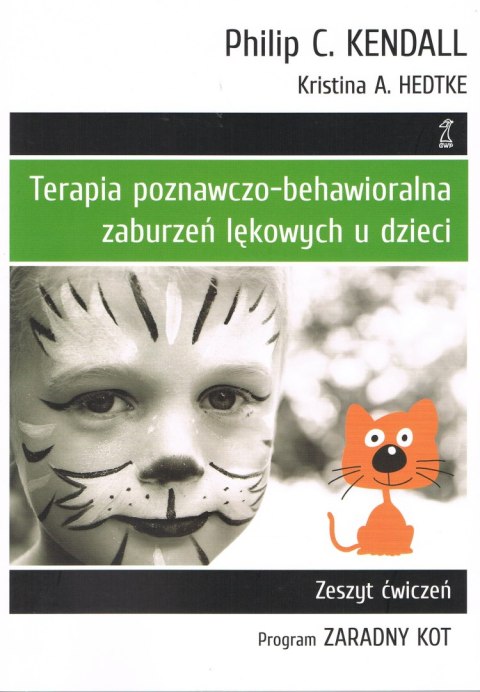 Terapia poznawczo-behawioralna zaburzeń lękowych u dzieci program zaradny kot. Zeszyt ćwiczeń wyd. 3 Terapia poznawczo-behawioralna zaburzeń lękowych u dzieci program zaradny kot. Zeszyt ćwiczeń wyd. 3