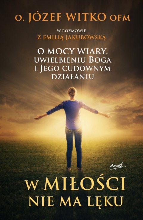 W miłości nie ma lęku. O mocy wiary, uwielbieniu Boga i Jego cudownym działaniu wyd. 2023 W miłości nie ma lęku. O mocy wiary, uwielbieniu Boga i Jego cudownym działaniu wyd. 2023