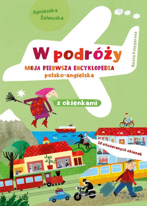 W podróży. Moja pierwsza encyklopedia polsko-angielska z okienkami W podróży. Moja pierwsza encyklopedia polsko-angielska z okienkami