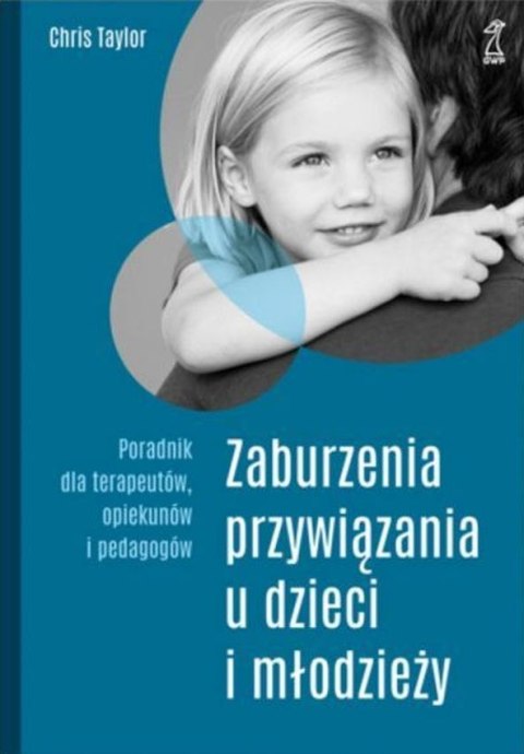 Zaburzenia przywiązania u dzieci i młodzieży wyd. 3 Zaburzenia przywiązania u dzieci i młodzieży wyd. 3
