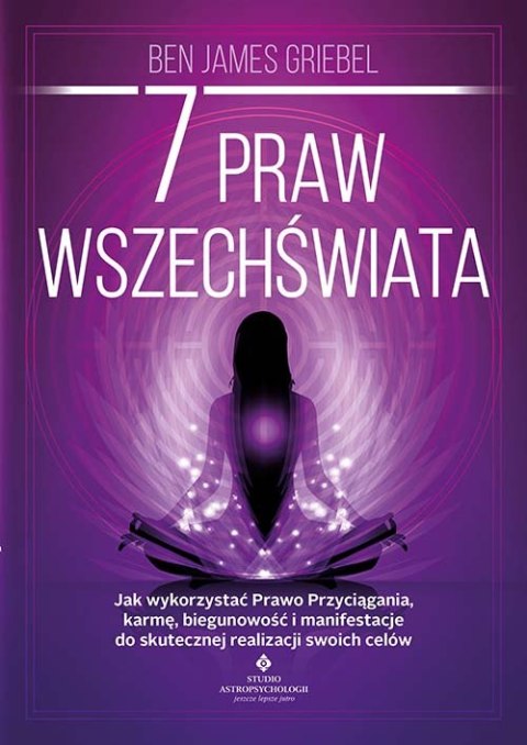 7 praw wszechświata. Jak wykorzystać Prawo Przyciągania, karmę, biegunowość i manifestacje do skutecznej realizacji swoich celów 7 praw wszechświata. Jak wykorzystać Prawo Przyciągania, karmę, biegunowość i manifestacje do skutecznej realizacji swoich celów
