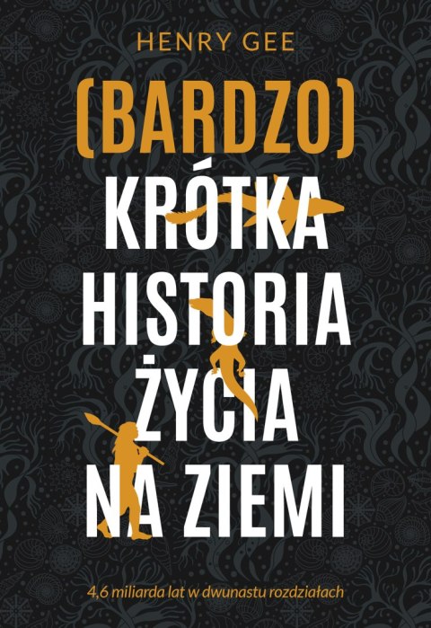 (Bardzo) krótka historia życia na Ziemi. 4,6 miliarda lat w dwunastu rozdziałach (Bardzo) krótka historia życia na Ziemi. 4,6 miliarda lat w dwunastu rozdziałach