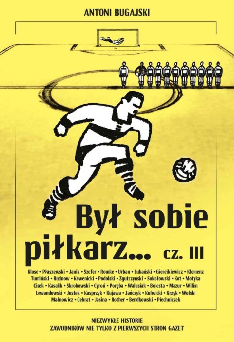 Był sobie piłkarz... Część 3. Niezwykłe historie zawodników nie tylko z pierwszych stron gazet Był sobie piłkarz... Część 3. Niezwykłe historie zawodników nie tylko z pierwszych stron gazet