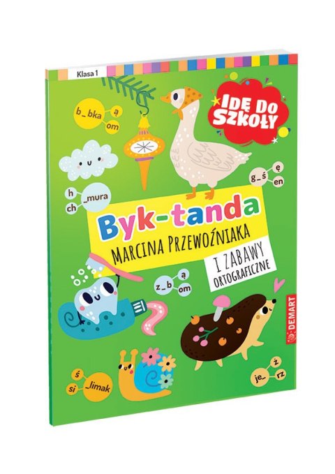 Idę do szkoły. Dyktanda i zabawy ortograficzne. Klasa 1 Idę do szkoły. Dyktanda i zabawy ortograficzne. Klasa 1