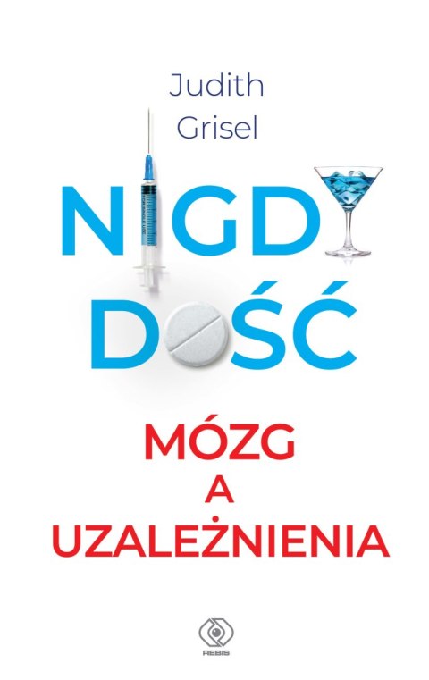 Nigdy dość. Mózg a uzależnienia Nigdy dość. Mózg a uzależnienia