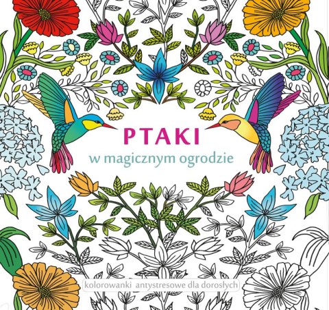Ptaki w magicznym ogrodzie kolorowanki antystresowe dla dorosłych Ptaki w magicznym ogrodzie kolorowanki antystresowe dla dorosłych