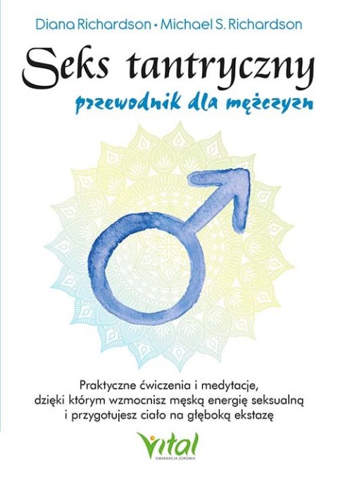 Seks tantryczny - przewodnik dla mężczyzn. Praktyczne ćwiczenia i medytacje, dzięki którym wzmocnisz męską energię seksualną i p Seks tantryczny - przewodnik dla mężczyzn. Praktyczne ćwiczenia i medytacje, dzięki którym wzmocnisz męską energię seksualną i p