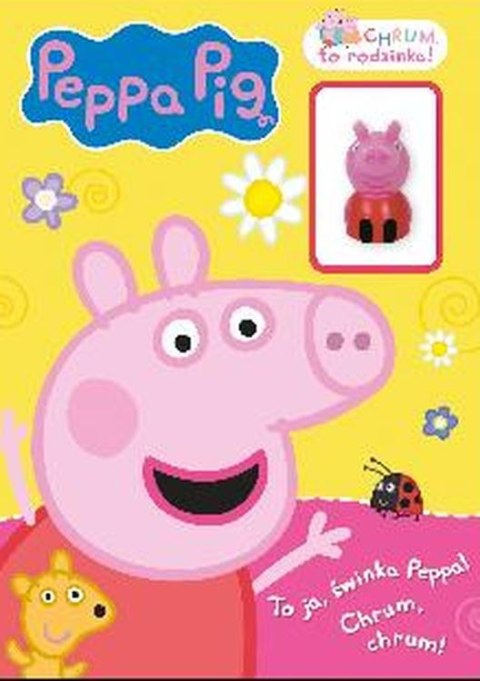 To ja Świnka Peppa! Chrum, to rodzinka! Świnka Peppa To ja Świnka Peppa! Chrum, to rodzinka! Świnka Peppa