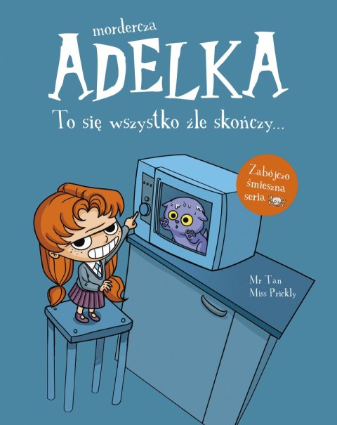 To się wszystko źle skończy. Mordercza Adelka To się wszystko źle skończy. Mordercza Adelka