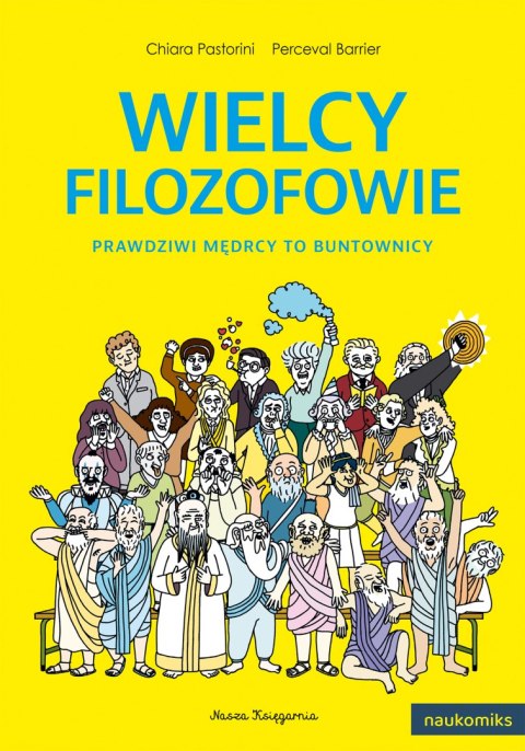 Wielcy filozofowie. Prawdziwi mędrcy to buntownicy. Naukomiks Wielcy filozofowie. Prawdziwi mędrcy to buntownicy. Naukomiks