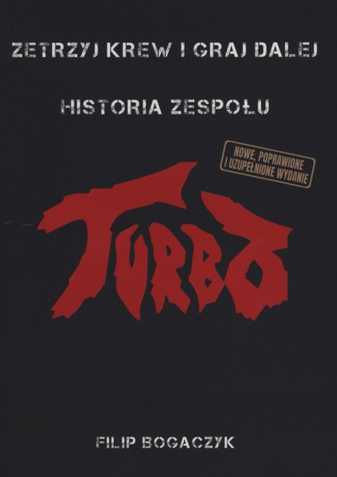 Zetrzyj krew i graj dalej. Historia zespołu Turbo wyd. 2023 Zetrzyj krew i graj dalej. Historia zespołu Turbo wyd. 2023