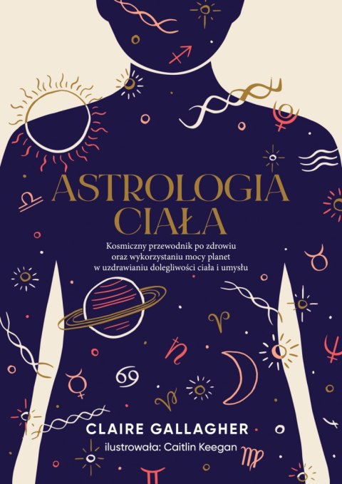 Astrologia ciała. Kosmiczny przewodnik po zdrowiu oraz wykorzystaniu mocy planet w uzdrawianiu dolegliwości ciała i umysłu Astrologia ciała. Kosmiczny przewodnik po zdrowiu oraz wykorzystaniu mocy planet w uzdrawianiu dolegliwości ciała i umysłu