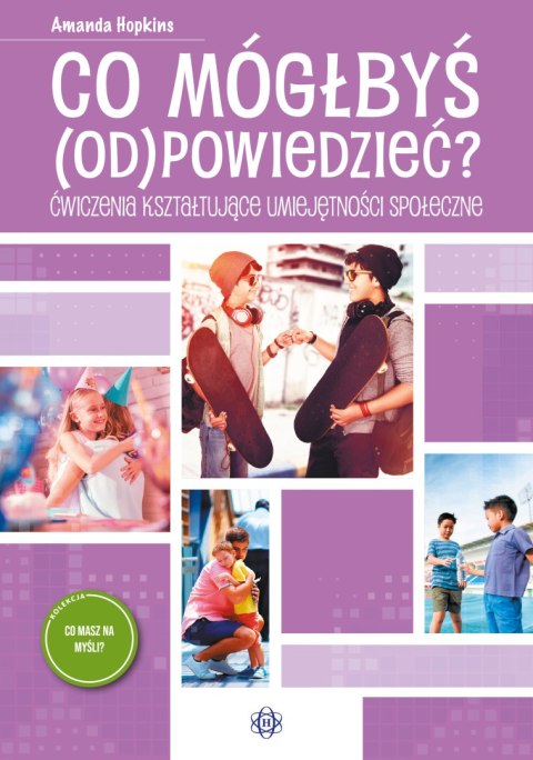 Co mógłbyś odpowiedzieć? Ćwiczenia kształtujące umiejętności społeczne. Co masz na myśli? Co mógłbyś odpowiedzieć? Ćwiczenia kształtujące umiejętności społeczne. Co masz na myśli?