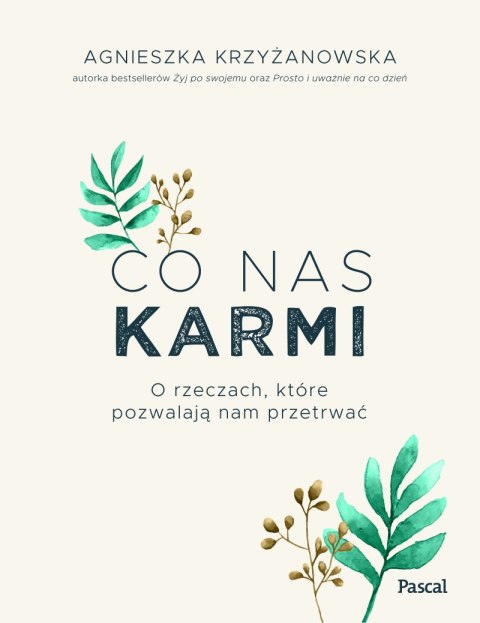 Co nas karmi. O rzeczach, które pozwalają nam przetrwać Co nas karmi. O rzeczach, które pozwalają nam przetrwać