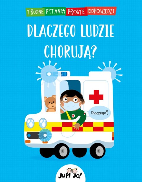 Dlaczego ludzie chorują? Trudne pytania proste odpowiedzi Dlaczego ludzie chorują? Trudne pytania proste odpowiedzi