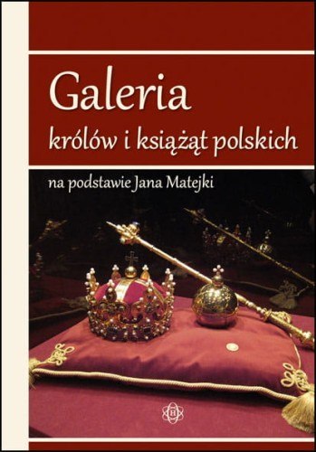 Galeria królów i książąt polskich na podstawie Jana Matejki Galeria królów i książąt polskich na podstawie Jana Matejki