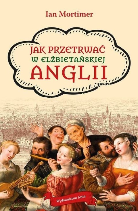 Jak przetrwać w elżbietańskiej Anglii Jak przetrwać w elżbietańskiej Anglii