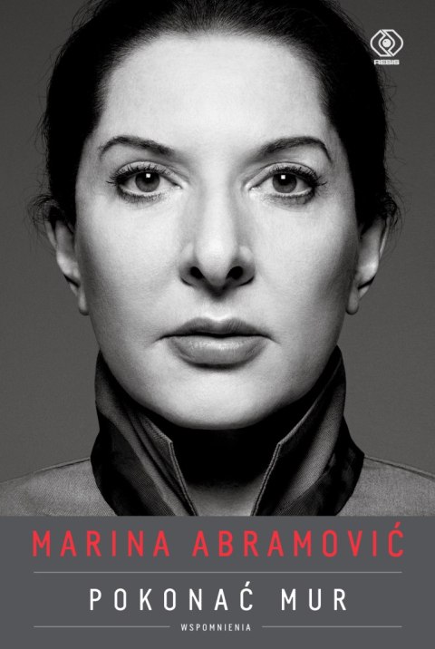 Marina Abramović. Pokonać mur. Wspomnienia Marina Abramović. Pokonać mur. Wspomnienia