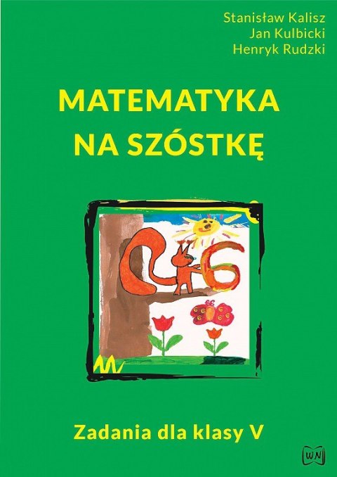 Matematyka na szóstkę. Zadania dla klasy V Matematyka na szóstkę. Zadania dla klasy V