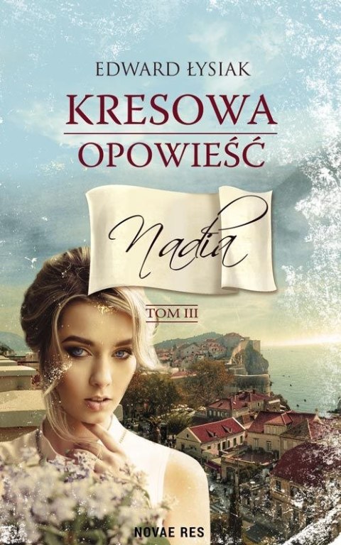 Nadia. Kresowa opowieść. Tom 3 Nadia. Kresowa opowieść. Tom 3