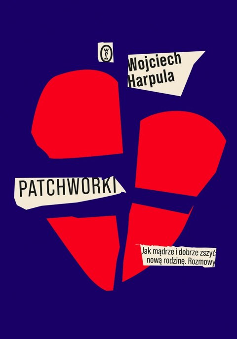 Patchworki. Jak mądrze i dobrze zszyć nową rodzinę. Rozmowy Patchworki. Jak mądrze i dobrze zszyć nową rodzinę. Rozmowy