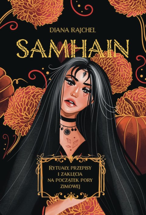 Samhain. Rytuały, przepisy i zaklęcia na początek pory zimowej wyd. 2023 Samhain. Rytuały, przepisy i zaklęcia na początek pory zimowej wyd. 2023
