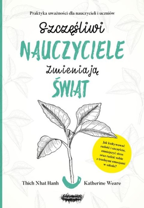 Szczęśliwi nauczyciele zmieniają świat przewodnik praktykowania uważności w edukacji Szczęśliwi nauczyciele zmieniają świat przewodnik praktykowania uważności w edukacji