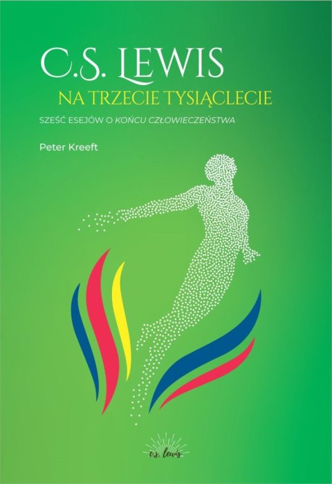 C.S. Lewis na trzecie tysiąclecie. Sześć esejów o Końcu człowieczeństwa C.S. Lewis na trzecie tysiąclecie. Sześć esejów o Końcu człowieczeństwa