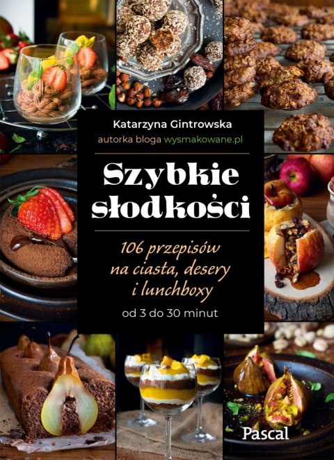 Szybkie słodkości. 106 przepisów na ciasta, desery i lunchboxy od 3 do 30 minut Szybkie słodkości. 106 przepisów na ciasta, desery i lunchboxy od 3 do 30 minut