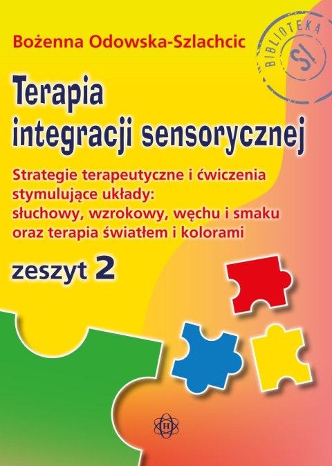 Terapia integracji sensorycznej Zeszyt 2. Strategie terapeutyczne i ćwiczenia stymulujące układy: słuchowy, wzrokowy, węchu i sm Terapia integracji sensorycznej Zeszyt 2. Strategie terapeutyczne i ćwiczenia stymulujące układy: słuchowy, wzrokowy, węchu i sm