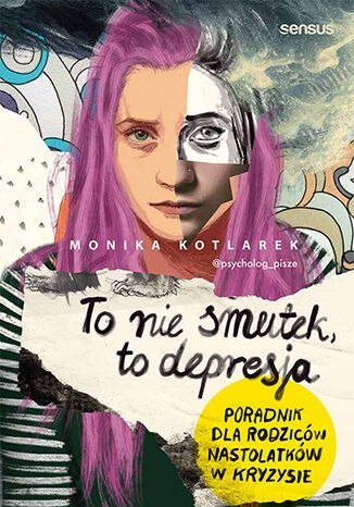 To nie smutek, to depresja. Poradnik dla rodziców nastolatków w kryzysie To nie smutek, to depresja. Poradnik dla rodziców nastolatków w kryzysie