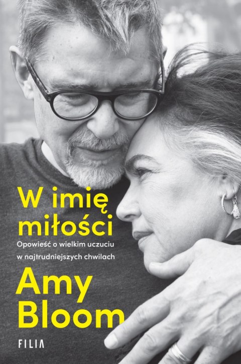 W imię miłości. Opowieść o wielkim uczuciu w najtrudniejszych chwilach W imię miłości. Opowieść o wielkim uczuciu w najtrudniejszych chwilach