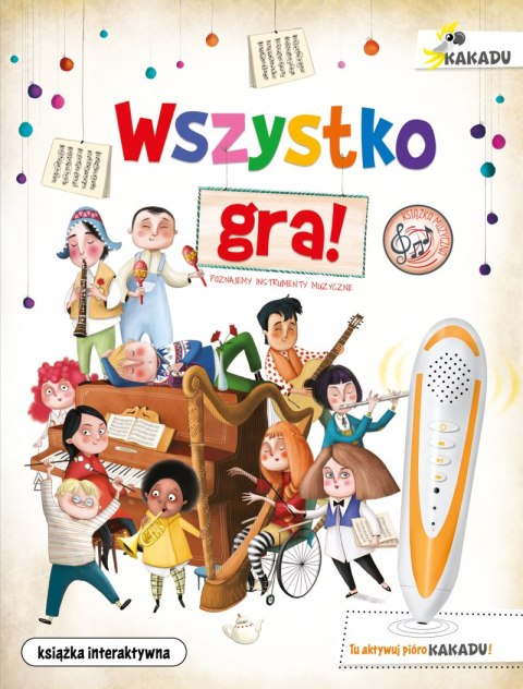 Wszystko gra! Poznajemy instrumenty muzyczne. Kakadu Wszystko gra! Poznajemy instrumenty muzyczne. Kakadu
