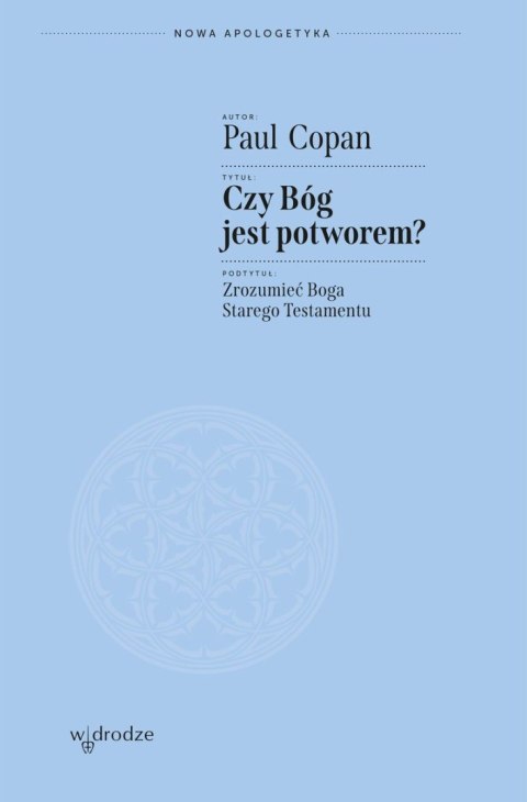 Czy Bóg jest potworem? Zrozumieć Boga Starego Testamentu Czy Bóg jest potworem? Zrozumieć Boga Starego Testamentu