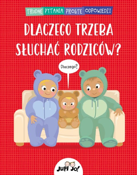 Dlaczego trzeba słuchać rodziców? Trudne pytania proste odpowiedzi Dlaczego trzeba słuchać rodziców? Trudne pytania proste odpowiedzi