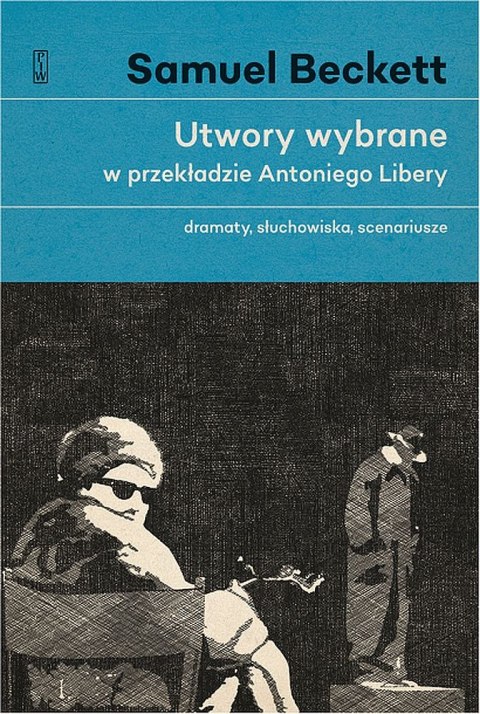 Dramaty, słuchowiska, scenariusze. Utwory wybrane w przekładzie Antoniego Libery. Tom 1 Dramaty, słuchowiska, scenariusze. Utwory wybrane w przekładzie Antoniego Libery. Tom 1