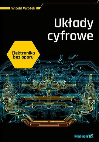 Elektronika bez oporu. Układy cyfrowe Elektronika bez oporu. Układy cyfrowe