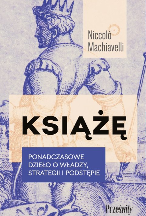 Książę. Ponadczasowe dzieło o władzy, strategii i podstępie wyd. 2023 Książę. Ponadczasowe dzieło o władzy, strategii i podstępie wyd. 2023