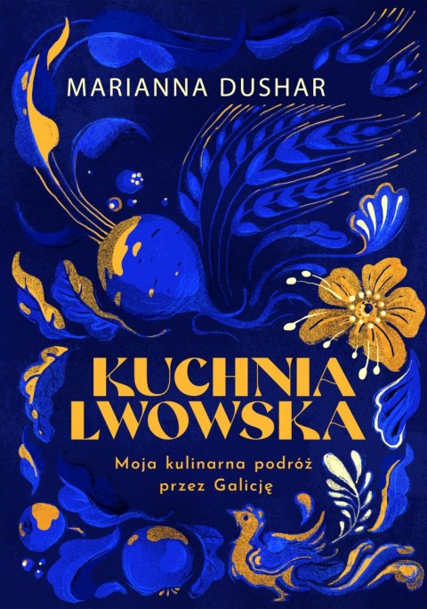 Kuchnia lwowska. Moja kulinarna podróż przez Galicję Kuchnia lwowska. Moja kulinarna podróż przez Galicję