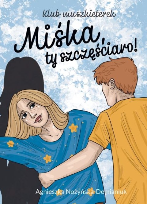 Miśka, ty szczęściaro! Klub muszkieterek Miśka, ty szczęściaro! Klub muszkieterek